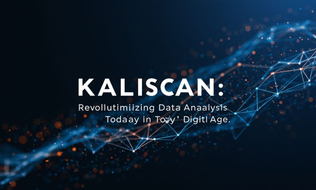 Kaliscan: Revolutionizing Data Analysis in Today Digital Age