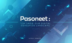 pasonet: Changing Our Digital Landscape